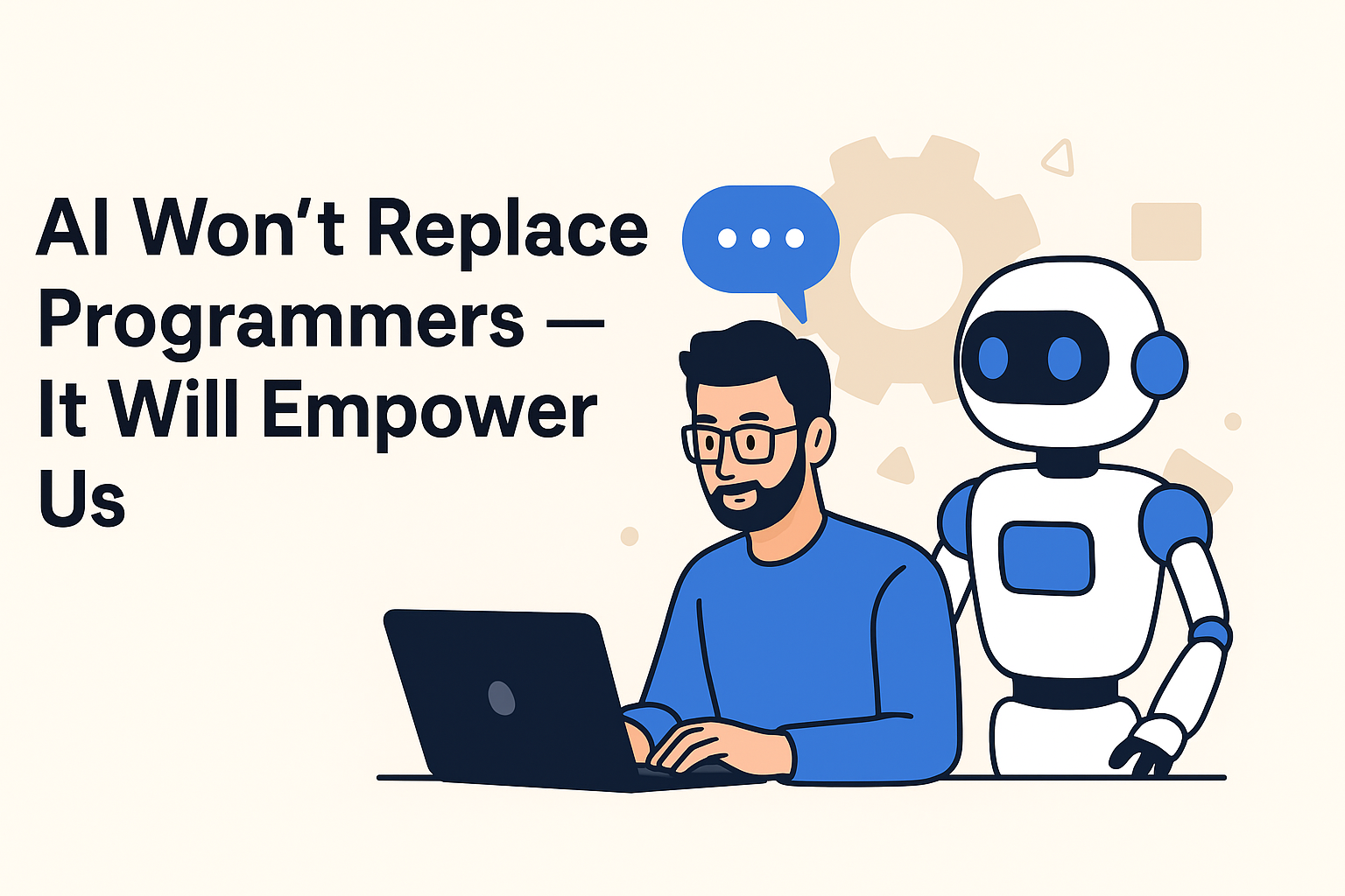 AI Won’t Replace Programmers — It Will Empower Us